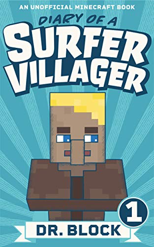 Read Diary of a Surfer Villager: Book 1: (an unofficial Minecraft series), written by Dr. Block Read Diary of a Surfer Villager: Book 1: (an unofficial Minecraft series), written by Dr. Block