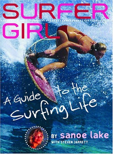 Read Surfer Girl: A Guide to the Surfing Life, written by Sanoe Lake; Steven Jarrett Read Surfer Girl: A Guide to the Surfing Life, written by Sanoe Lake; Steven Jarrett
