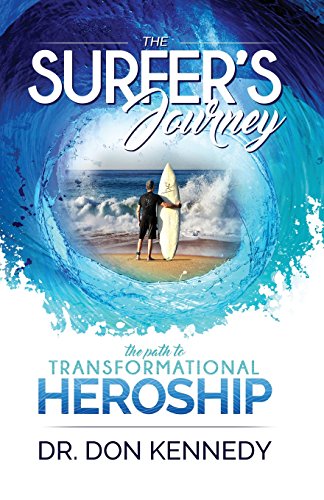 Read The Surfer's Journey: The Path to Transformational Heroship, written by Dr. Don Kennedy Read The Surfer's Journey: The Path to Transformational Heroship, written by Dr. Don Kennedy