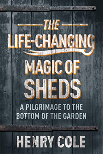 Read Life Changing Magic of Sheds, written by Henry Cole