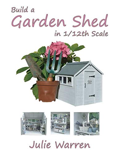 Read Build A Garden Shed In 1/12th Scale, written by Julie Warren Read Build A Garden Shed In 1/12th Scale, written by Julie Warren
