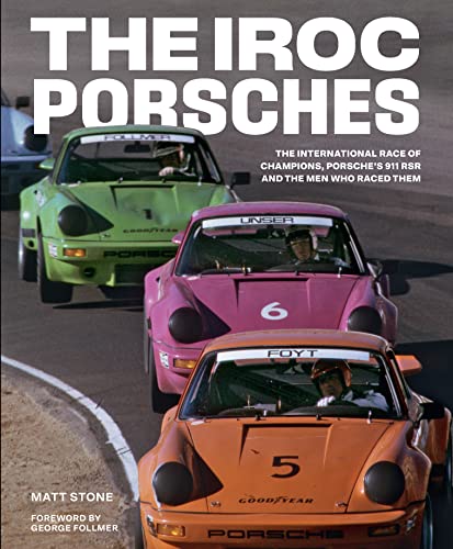Read The IROC Porsches: The International Race of Champions, Porsche's 911 RSR, and the Men Who Raced Them, written by Matt Stone