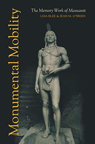 Read Monumental Mobility: The Memory Work of Massasoit, written by Lisa Blee Read Monumental Mobility: The Memory Work of Massasoit, written by Lisa Blee