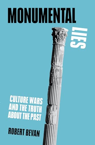 Read Monumental Lies: Culture Wars and the Truth about the Past, written by Robert Bevan