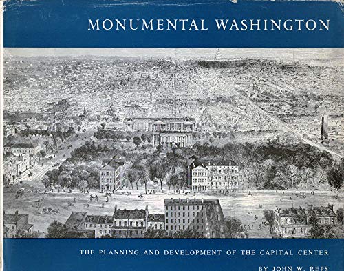 Read Monumental Washington: The Planning and Development of the Capital Center, written by John William Reps Read Monumental Washington: The Planning and Development of the Capital Center, written by John William Reps