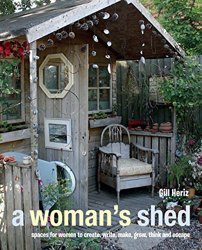 Read A Woman's Shed: Spaces for women to create, write, make, grow, think, and escape, written by Gill Heriz Read A Woman's Shed: Spaces for women to create, write, make, grow, think, and escape, written by Gill Heriz
