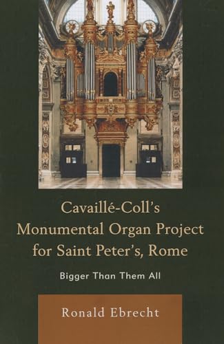 Read Cavaille-Coll's Monumental Organ Project for Saint Peter's, Rome: Bigger Than Them All, written by Ronald Ebrecht Read Cavaille-Coll's Monumental Organ Project for Saint Peter's, Rome: Bigger Than Them All, written by Ronald Ebrecht