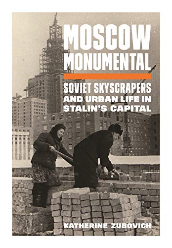 Read Moscow Monumental: Soviet Skyscrapers and Urban Life in Stalin's Capital, written by Katherine Zubovich Read Moscow Monumental: Soviet Skyscrapers and Urban Life in Stalin's Capital, written by Katherine Zubovich