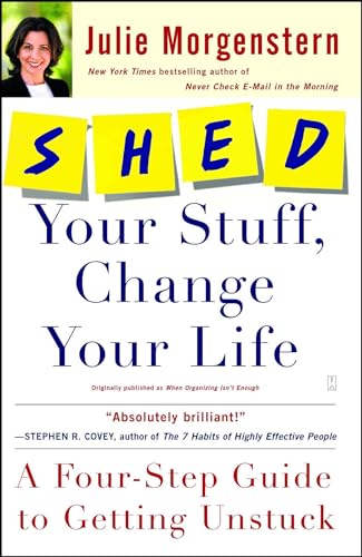 Read SHED Your Stuff, Change Your Life: A Four-Step Guide to Getting Unstuck, written by Julie Morgenstern Read SHED Your Stuff, Change Your Life: A Four-Step Guide to Getting Unstuck, written by Julie Morgenstern