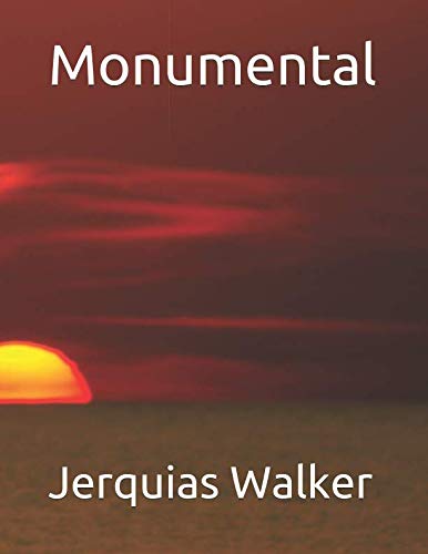 Read Monumental, written by Mr Jerquias Walker Read Monumental, written by Mr Jerquias Walker