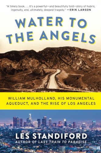 Read Water to the Angels: William Mulholland, His Monumental Aqueduct, and the Rise of Los Angeles, written by Les Standiford Read Water to the Angels: William Mulholland, His Monumental Aqueduct, and the Rise of Los Angeles, written by Les Standiford