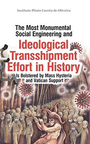 Read The Most Monumental Social Engineering and Ideological Transshipment Effort in History: Is Bolstered by Mass Hysteria and Vatican Support, written by Instituto Plinio Corrêa de Oliveira