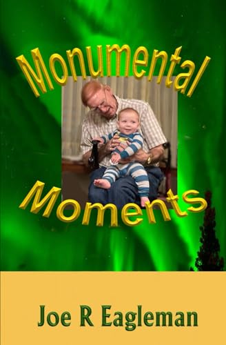 Read Monumental Moments, written by Joe R Eagleman