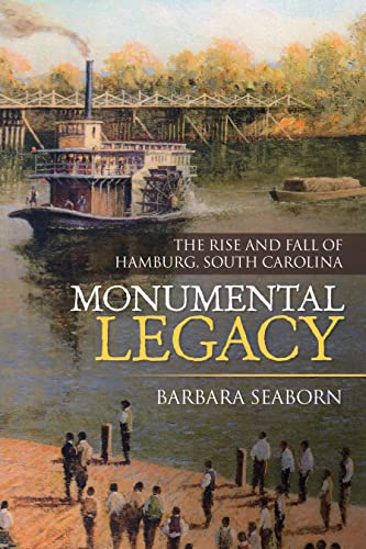 Read Monumental Legacy: The Rise and Fall of Hamburg, South Carolina, written by Barbara Seaborn
