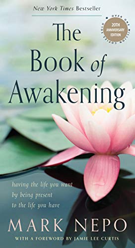 Read The Book of Awakening: Having the Life You Want by Being Present to the Life You Have (20th Anniversary Edition), written by Mark Nepo Read The Book of Awakening: Having the Life You Want by Being Present to the Life You Have (20th Anniversary Edition), written by Mark Nepo