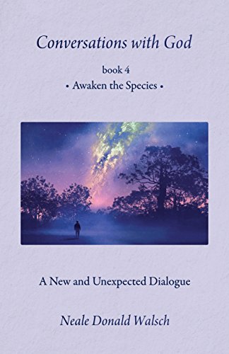 Read Conversations With God, Book 4: Awaken the Species (Conversations With God, 4), written by Neale Donald Walsch Read Conversations With God, Book 4: Awaken the Species (Conversations With God, 4), written by Neale Donald Walsch