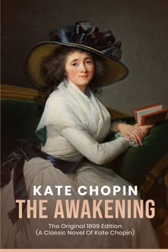 Read The Awakening: The Original 1899 Edition (A Classic Novel Of kate chopin), written by Kate Chopin Read The Awakening: The Original 1899 Edition (A Classic Novel Of kate chopin), written by Kate Chopin