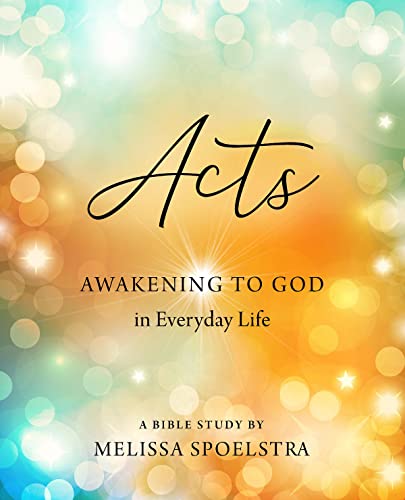 Read Acts - Women's Bible Study Participant Workbook: Awakening to God in Everyday Life, written by Melissa Spoelstra Read Acts - Women's Bible Study Participant Workbook: Awakening to God in Everyday Life, written by Melissa Spoelstra