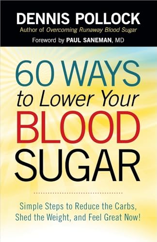 Read 60 Ways to Lower Your Blood Sugar: Simple Steps to Reduce the Carbs, Shed the Weight, and Feel Great Now!, written by Dennis Pollock Read 60 Ways to Lower Your Blood Sugar: Simple Steps to Reduce the Carbs, Shed the Weight, and Feel Great Now!, written by Dennis Pollock