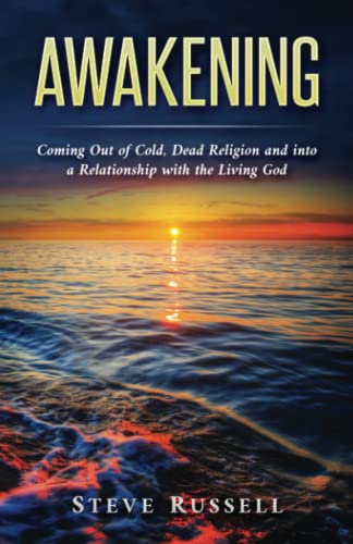 Read Awakening: Coming Out of Cold, Dead Religion and into a Relationship with the Living God, written by Steve Russell