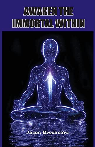 Read Awaken the Immortal Within, written by Jason Breshears Read Awaken the Immortal Within, written by Jason Breshears