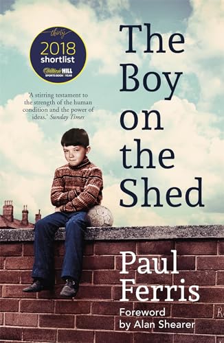 Read The Boy on the Shed: Shortlisted for the William Hill Sports Book of the Year Award, written by Paul Ferris Read The Boy on the Shed: Shortlisted for the William Hill Sports Book of the Year Award, written by Paul Ferris