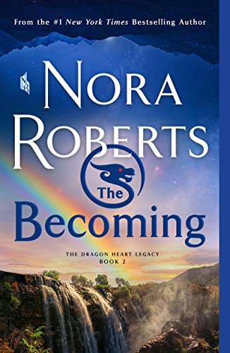 Read The Becoming: The Dragon Heart Legacy, Book 2, written by Nora Roberts Read The Becoming: The Dragon Heart Legacy, Book 2, written by Nora Roberts