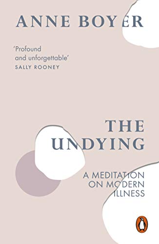 Read The Undying: A Meditation on Modern Illness, written by Anne Boyer Read The Undying: A Meditation on Modern Illness, written by Anne Boyer
