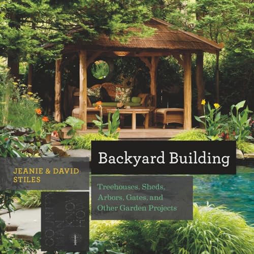 Read Backyard Building: Treehouses, Sheds, Arbors, Gates, and Other Garden Projects (Countryman Know How), written by Jean Stiles; David Stiles