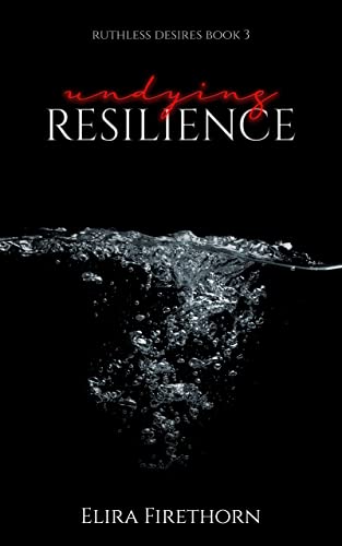 Read Undying Resilience: A Dark Why Choose Romance (Ruthless Desires Book 3), written by Elira Firethorn