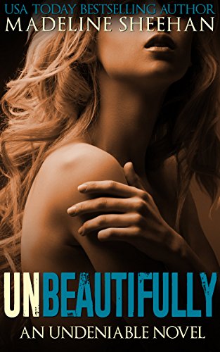 Read Unbeautifully (Undeniable Book 2), written by Madeline Sheehan Read Unbeautifully (Undeniable Book 2), written by Madeline Sheehan
