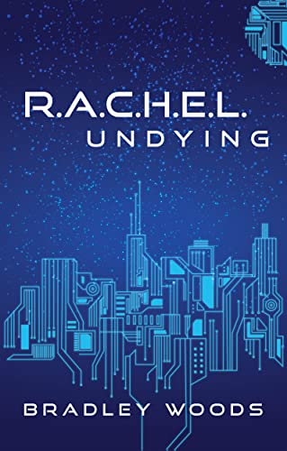 Read R.A.C.H.E.L. Undying, written by Bradley Woods Read R.A.C.H.E.L. Undying, written by Bradley Woods