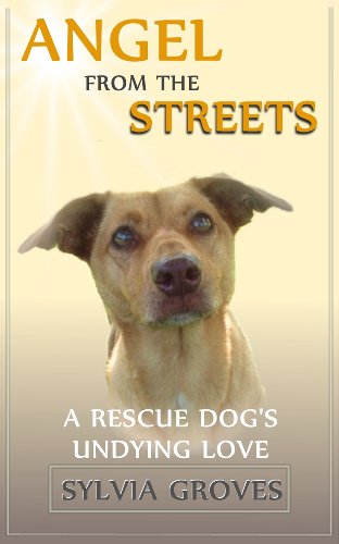 Read Angel From the Streets: A Rescue Dog's Undying Love, written by Sylvia Groves Read Angel From the Streets: A Rescue Dog's Undying Love, written by Sylvia Groves