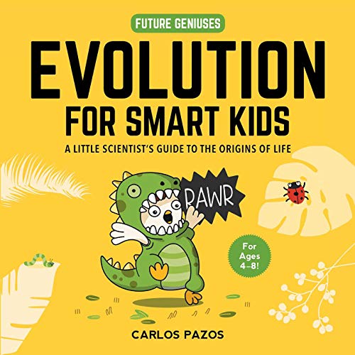 Read Evolution for Smart Kids: A Little Scientist's Guide to the Origins of Life (2) (Future Geniuses), written by Carlos Pazos Read Evolution for Smart Kids: A Little Scientist's Guide to the Origins of Life (2) (Future Geniuses), written by Carlos Pazos