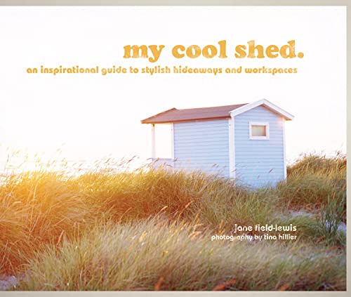 Read my cool shed: an inspirational guide to stylish hideaways and workspaces, written by Jane Field-Lewis Read my cool shed: an inspirational guide to stylish hideaways and workspaces, written by Jane Field-Lewis