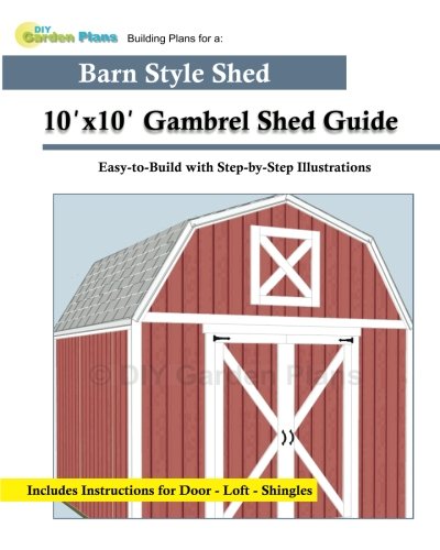 Read 10'x10' Gambrel Shed Guide: Building Plans for a Barn Style Shed, written by DIYGardenPlans Read 10'x10' Gambrel Shed Guide: Building Plans for a Barn Style Shed, written by DIYGardenPlans