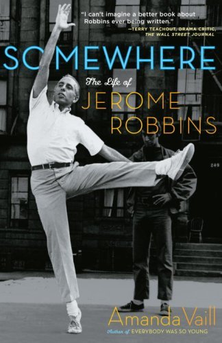 Read Somewhere: The Life of Jerome Robbins, written by Amanda Vaill Read Somewhere: The Life of Jerome Robbins, written by Amanda Vaill