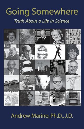Read Going Somewhere: Truth About a Life in Science, written by Andrew Marino Read Going Somewhere: Truth About a Life in Science, written by Andrew Marino