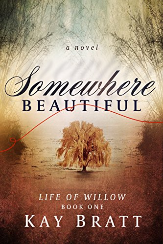 Read Somewhere Beautiful (Life of Willow Book 1), written by Kay Bratt Read Somewhere Beautiful (Life of Willow Book 1), written by Kay Bratt