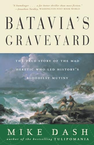 Read Batavia's Graveyard: The True Story of the Mad Heretic Who Led History's Bloodiest Mutiny, written by Mike Dash Read Batavia's Graveyard: The True Story of the Mad Heretic Who Led History's Bloodiest Mutiny, written by Mike Dash