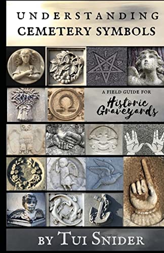 Read Understanding Cemetery Symbols: A Field Guide for Historic Graveyards (Messages from the Dead), written by Tui Snider