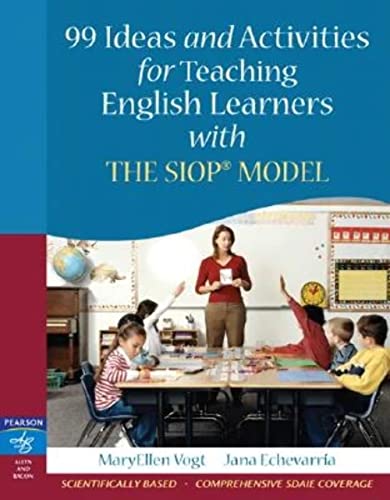 Read 99 Ideas and Activities for Teaching English Learners with the SIOP Model, written by MaryEllen Vogt; Jana Echevarria Read 99 Ideas and Activities for Teaching English Learners with the SIOP Model, written by MaryEllen Vogt; Jana Echevarria