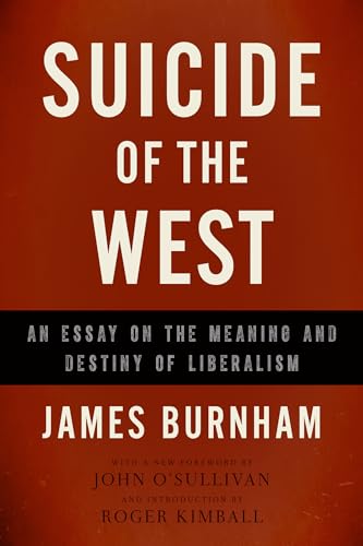 Read Suicide of the West: An Essay on the Meaning and Destiny of Liberalism, written by James Burnham Read Suicide of the West: An Essay on the Meaning and Destiny of Liberalism, written by James Burnham