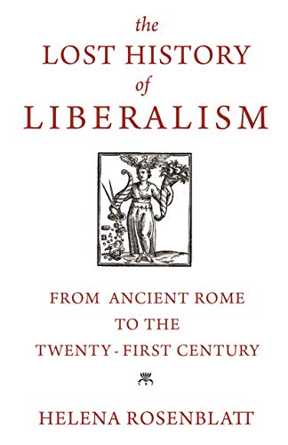 Read The Lost History of Liberalism: From Ancient Rome to the Twenty-First Century, written by Helena Rosenblatt Read The Lost History of Liberalism: From Ancient Rome to the Twenty-First Century, written by Helena Rosenblatt