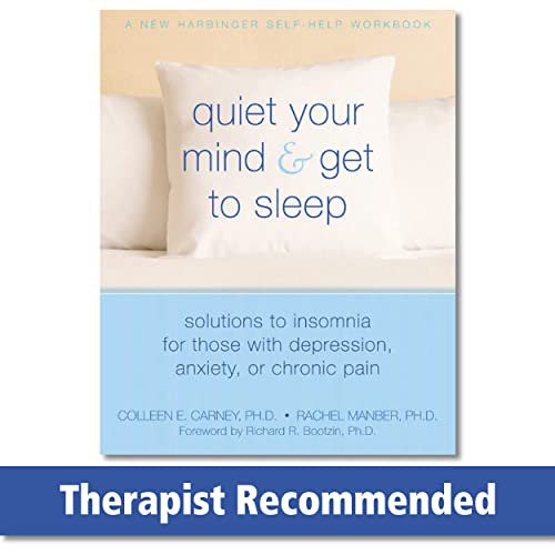 Read Quiet Your Mind and Get to Sleep: Solutions to Insomnia for Those with Depression, Anxiety, or Chronic Pain, written by Colleen E. Carney PhD; Rachel Manber PhD Read Quiet Your Mind and Get to Sleep: Solutions to Insomnia for Those with Depression, Anxiety, or Chronic Pain, written by Colleen E. Carney PhD; Rachel Manber PhD