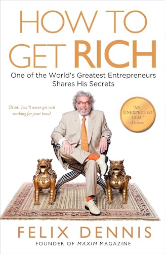 Read How to Get Rich: One of the World's Greatest Entrepreneurs Shares His Secrets, written by Felix Dennis Read How to Get Rich: One of the World's Greatest Entrepreneurs Shares His Secrets, written by Felix Dennis