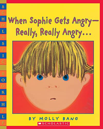 Read When Sophie Gets Angry - Really, Really Angry. (Scholastic Bookshelf), written by Molly Bang Read When Sophie Gets Angry - Really, Really Angry. (Scholastic Bookshelf), written by Molly Bang