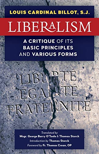 Read Liberalism: A Critique of Its Basic Principles and Various Forms (Newly Revised English Translation), written by S J Louis Cardinal Billot Read Liberalism: A Critique of Its Basic Principles and Various Forms (Newly Revised English Translation), written by S J Louis Cardinal Billot