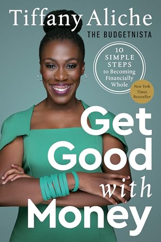 Read Get Good with Money: Ten Simple Steps to Becoming Financially Whole, written by Tiffany the Budgetnista Aliche Read Get Good with Money: Ten Simple Steps to Becoming Financially Whole, written by Tiffany the Budgetnista Aliche