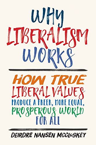 Read Why Liberalism Works: How True Liberal Values Produce a Freer, More Equal, Prosperous World for All, written by Deirdre Nansen McCloskey Read Why Liberalism Works: How True Liberal Values Produce a Freer, More Equal, Prosperous World for All, written by Deirdre Nansen McCloskey